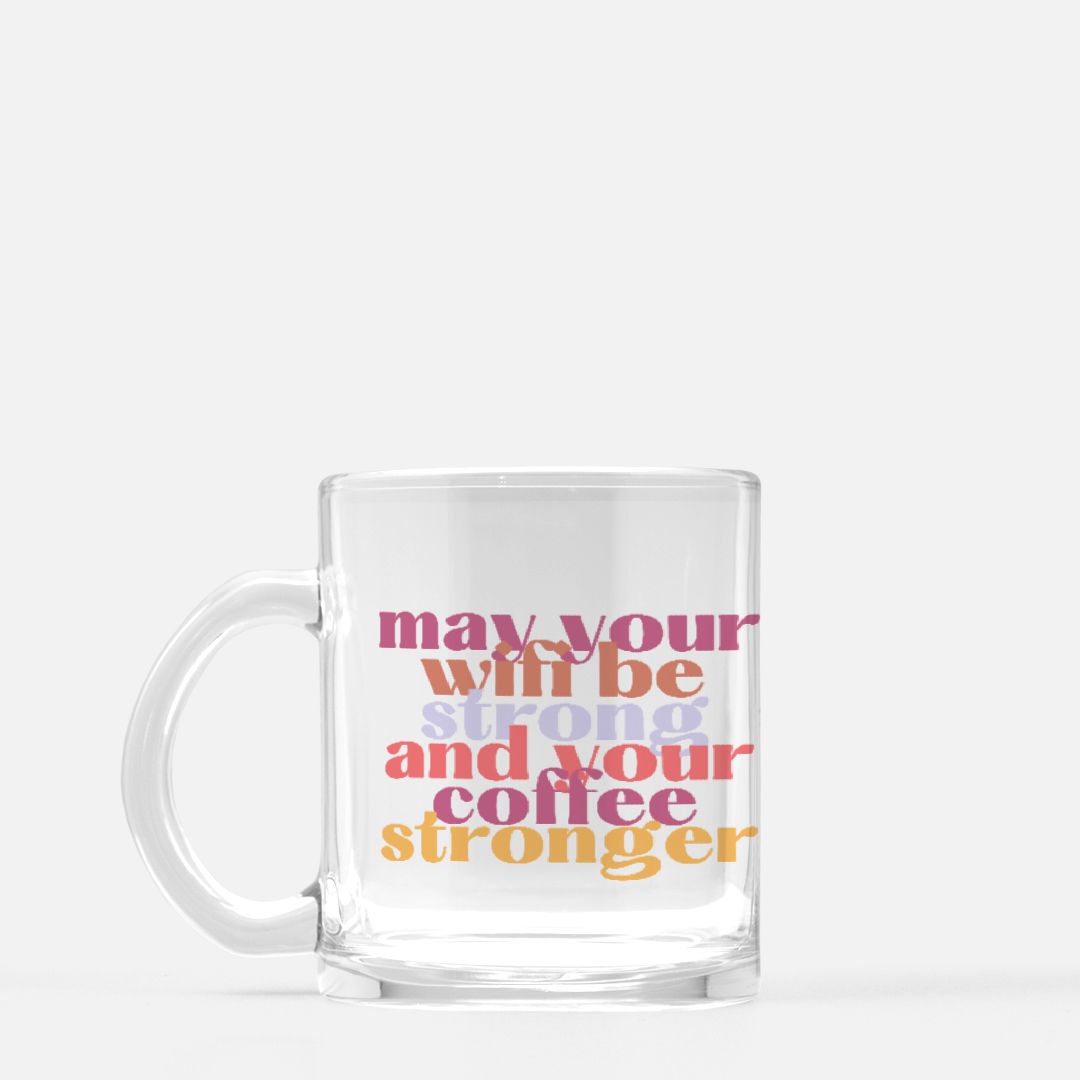 May Your Wifi Be Strong, And Your Coffee Stronger 10 oz Glass Mug