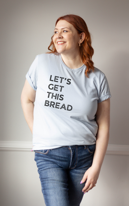Let's Get This Bread Shirt