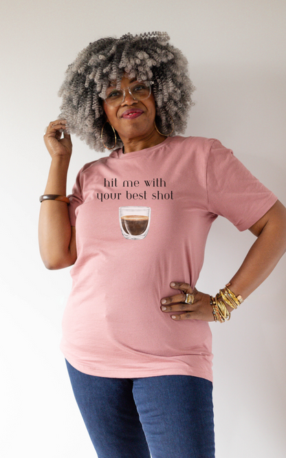 Hit Me with Your Best Shot Coffee Shirt