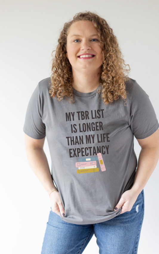 My TBR List is Longer Than My Life Expectancy Shirt