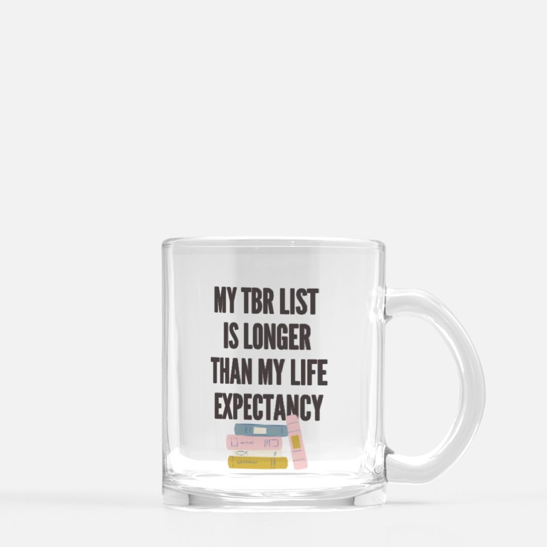 My TBR List Is Long Than My Life Expectancy Mug Glass