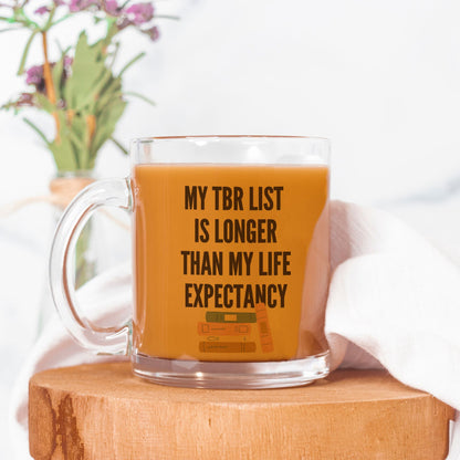 My TBR List Is Long Than My Life Expectancy Mug Glass