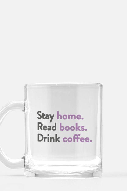 Stay home. Read books. Drink Coffee. Mug Glass-Drinkware-Caffeine + Carbs-Caffeine + Carbs
