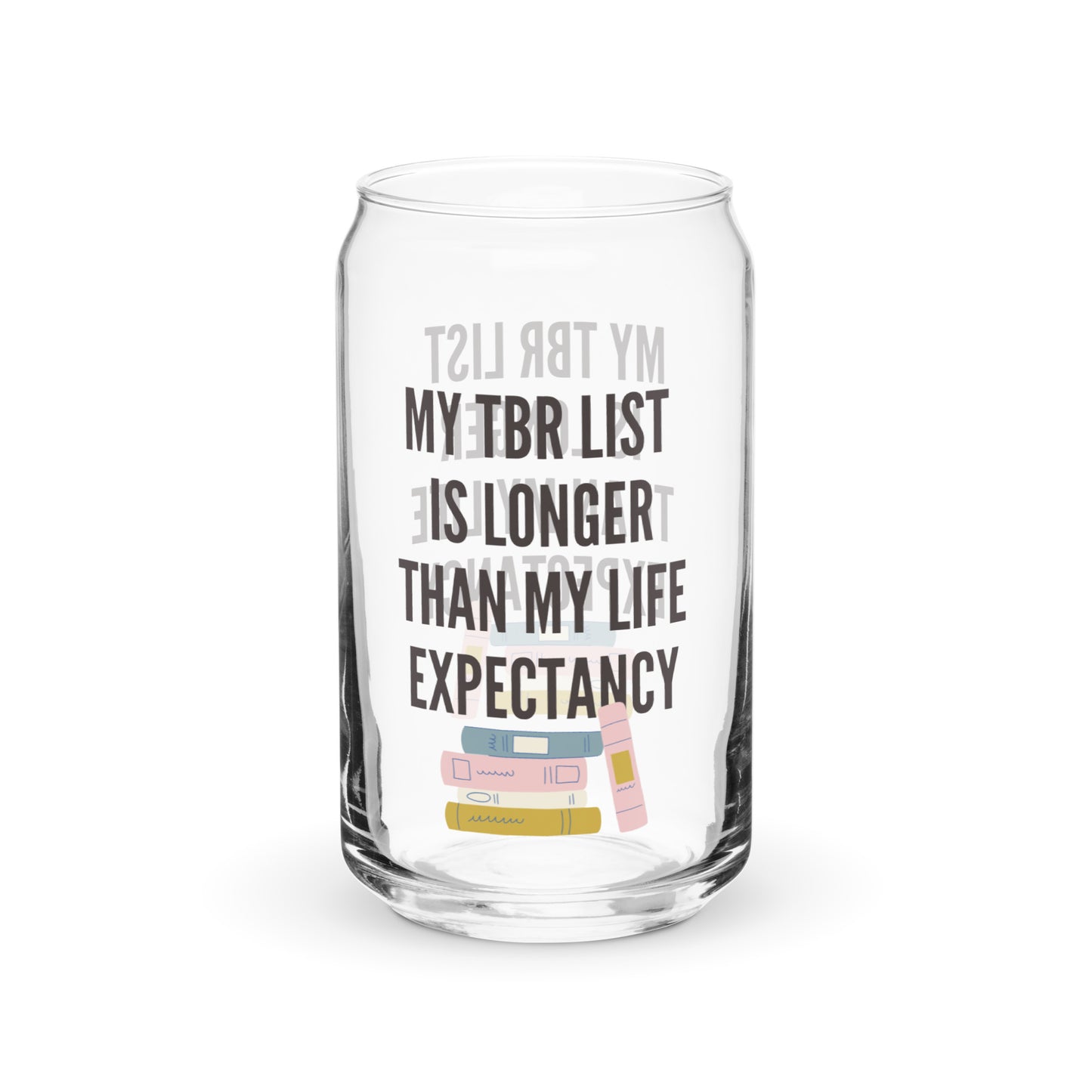 My TBR List is Longer than My Life Expectancy Glass