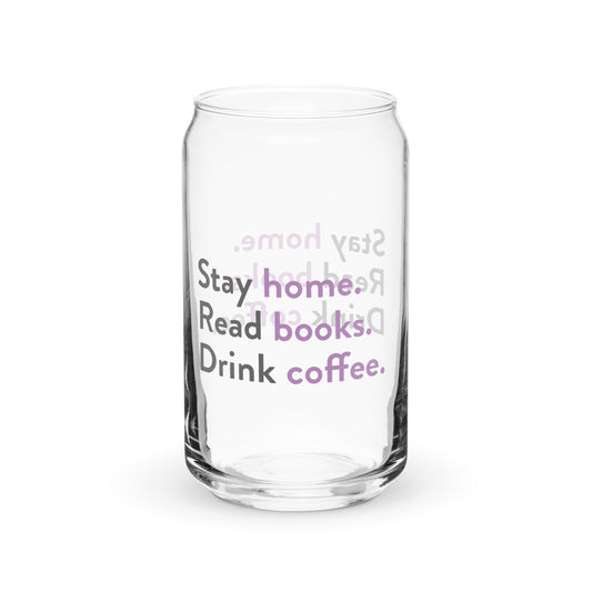 Stay Home. Read Books. Drink Coffee. Glass